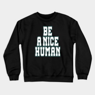 BE A NICE HUMAN Crewneck Sweatshirt